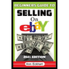 Beginner's Guide To Selling On Ebay 2021 Edition: Step-By-Step Instructions for How To Source, List & Ship Online for Maximum Profits - Paperback