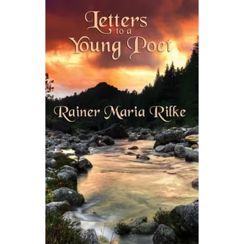 Letters to a Young Poet: Classic Letters on Poetry, Solitude, Art, and the Creative Life - Hardcover