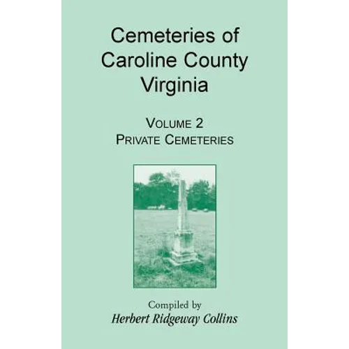 Cemeteries of Caroline County, Virginia, Volume 2, Private Cemeteries - Paperback