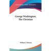 George Washington, The Christian - Hardcover