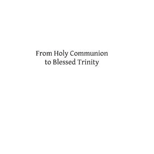 From Holy Communion to Blessed Trinity - Paperback