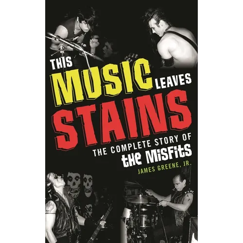 This Music Leaves Stains: The Complete Story of the Misfits - Hardcover