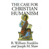 The Case for Christian Humanism - Paperback
