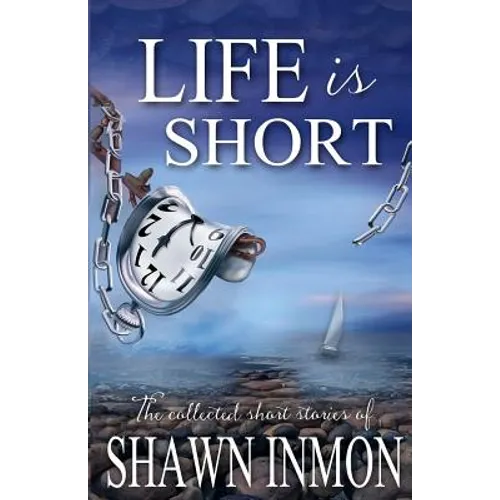 Life Is Short: The Collected Short Fiction of Shawn Inmon - Paperback