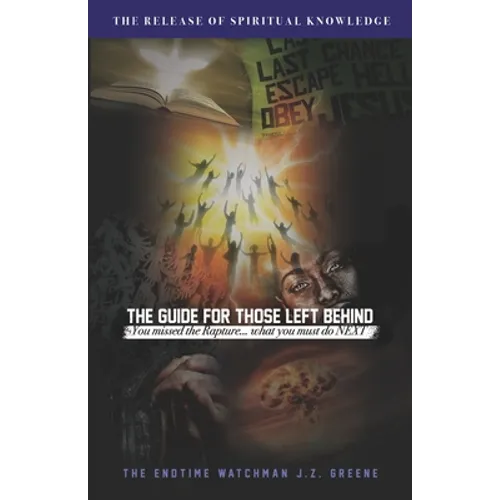 The Guide for Those Left Behind: You Missed The Rapture! What Must You Do Next - Paperback