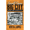Small Town Big City: When Time Stood Still - Hardcover