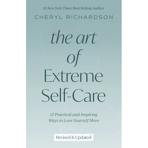 The Art of Extreme Self-Care: 12 Practical and Inspiring Ways to Love Yourself More - Paperback