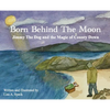 Born Behind The Moon: Jimmy The Dog and the Magic of County Down - Hardcover