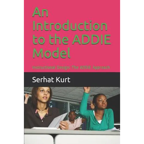 An Introduction to the Addie Model: Instructional Design: The Addie Approach - Paperback
