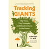 Tracking Giants: Big Trees, Tiny Triumphs, and Misadventures in the Forest - Paperback