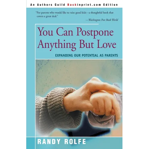 You Can Postpone Anything But Love: Expanding Our Potential as Parents - Paperback