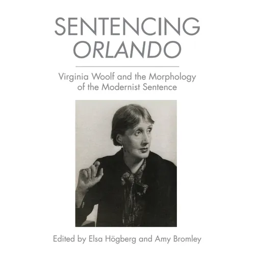 Sentencing Orlando: Virginia Woolf and the Morphology of the Modernist Sentence - Paperback