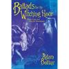 Ballads for the Witching Hour: Rimes, Lays, and Plays for Marionettes - Paperback