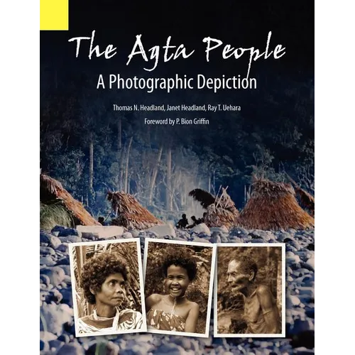 The Agta People, a Photographic Depiction of the Casiguran Agta People of Northern Aurora Province, Luzon Island, the Philippines - Paperback