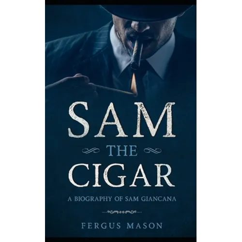 Sam the Cigar: A Biography of Sam Giancana - Paperback