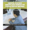 California Insurance Adjuster Exam Unofficial Self Practice Exercise Questions: covering Fundamental Claim Adjusting Knowledge - Paperback