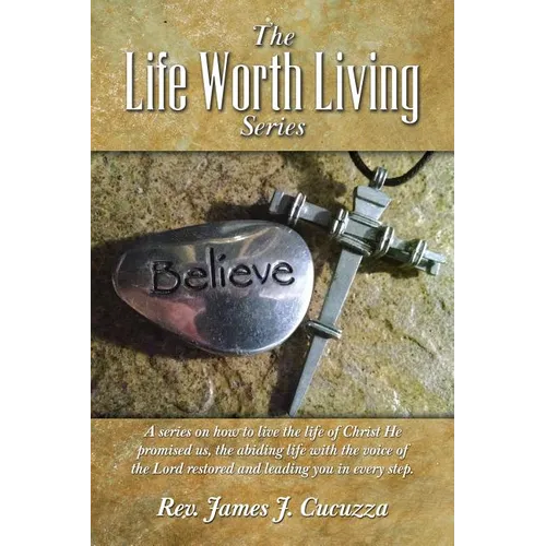 The Life Worth Living Series: A series on how to live the life of Christ He promised us, the abiding life with the voice of the Lord restored and le - Paperback