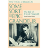 Some Sort of Epic Grandeur: The Life of F. Scott Fitzgerald (REV) - Paperback