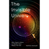 The Invisible Universe: Why There's More to Reality Than Meets the Eye - Hardcover