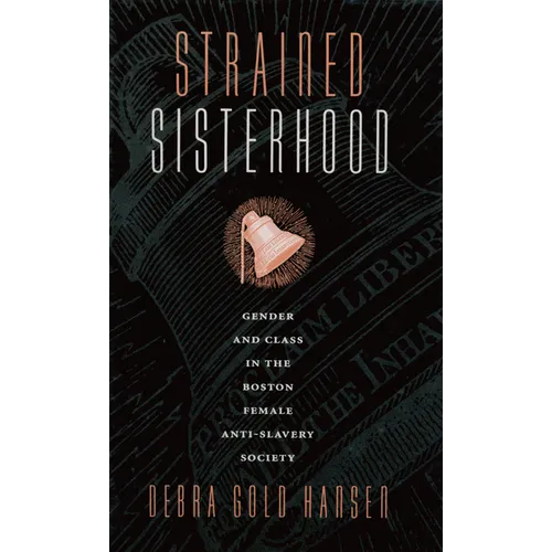 Strained Sisterhood: Gender and Class in the Boston Female Anti-Slavery Society - Paperback