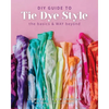 DIY Guide to Tie Dye Style: The Basics & Way Beyond - Paperback