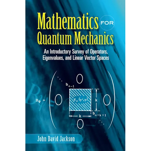 Mathematics for Quantum Mechanics: An Introductory Survey of Operators, Eigenvalues, and Linear Vector Spaces - Paperback