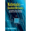 Mathematics for Quantum Mechanics: An Introductory Survey of Operators, Eigenvalues, and Linear Vector Spaces - Paperback