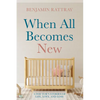 When All Becomes New: A Doctor's Stories of Life, Love, and Loss - Hardcover