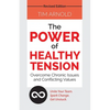 The Power of Healthy Tension: Overcome Chronic Issues and Conflicting Values - Paperback