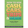 How To Win Cash, Cars, Trips & More!: 2nd Edition You Can't Win If You Don't Enter - Paperback