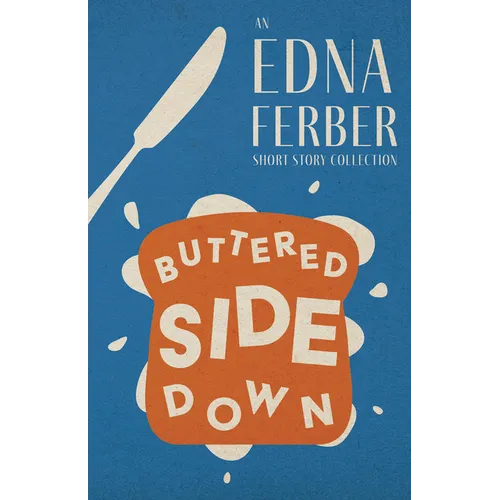 Buttered Side Down - An Edna Ferber Short Story Collection;With an Introduction by Rogers Dickinson - Paperback