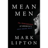 Mean Men: The Perversion of America's Self-Made Man - Paperback