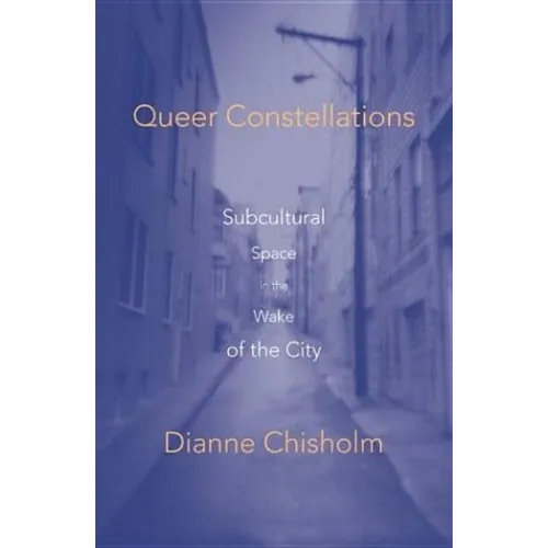Queer Constellations: Subcultural Space in the Wake of the City - Paperback