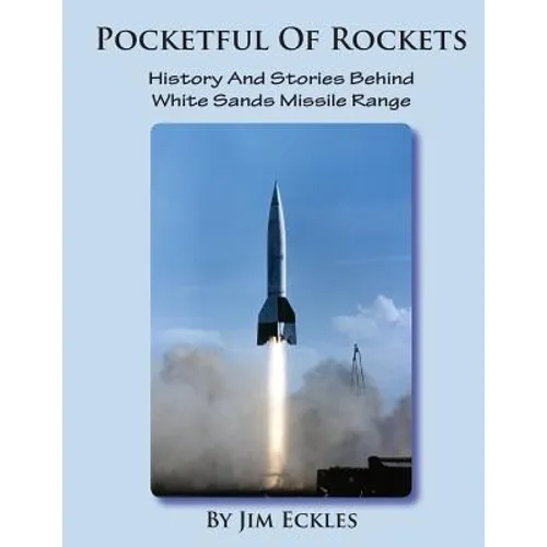 Pocketful Of Rockets: History And Stories Behind White Sands Missile Range - Paperback