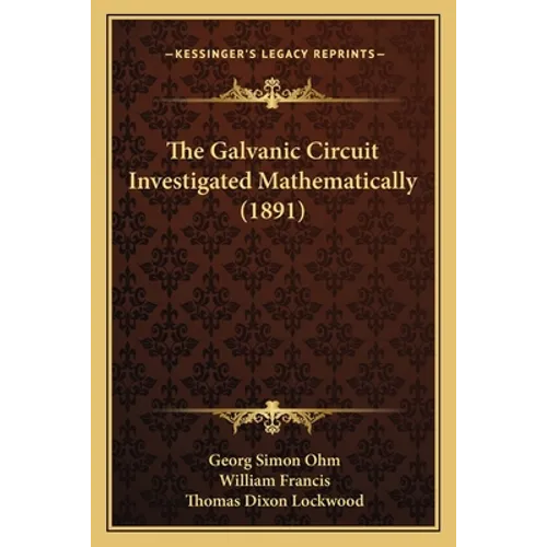 The Galvanic Circuit Investigated Mathematically (1891) - Paperback