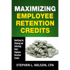 Maximizing Employee Retention Credits: Qualifying for, Claiming and Collecting Giant Employee Retention Credits - Paperback