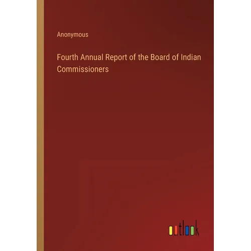 Fourth Annual Report of the Board of Indian Commissioners - Paperback