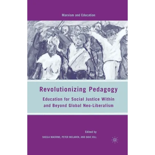 Revolutionizing Pedagogy: Education for Social Justice Within and Beyond Global Neo-Liberalism - Paperback