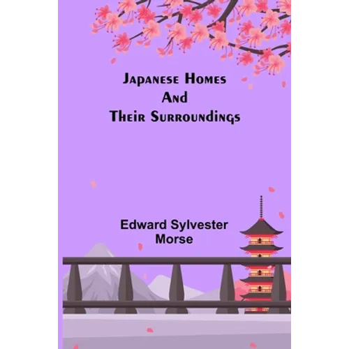 Japanese Homes and Their Surroundings - Paperback