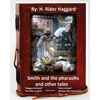 Smith and the Pharaohs, and Other Tales.( a collection of stories by H Rider Haggard - Paperback