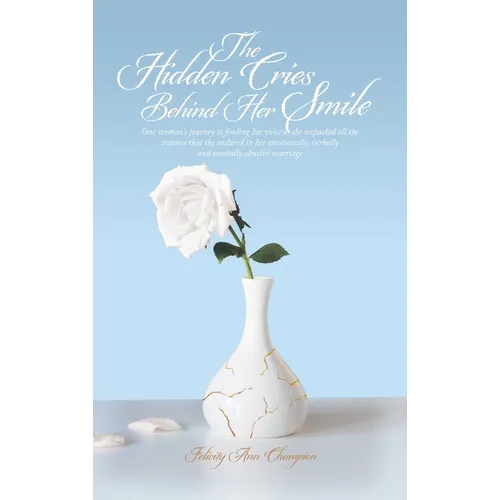 The Hidden Cries Behind Her Smile: One woman's journey to finding her voice as she unpacked all the trauma that she endured in her emotionally, verbal - Hardcover