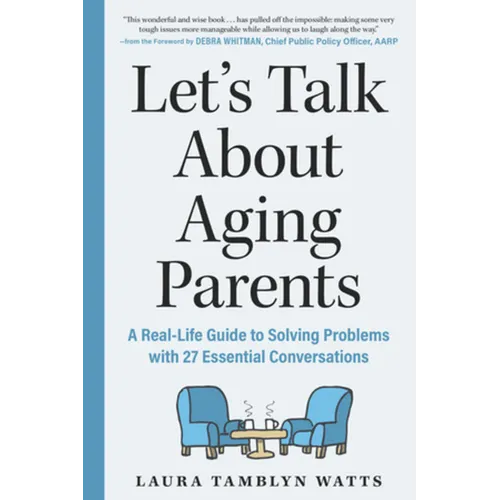 Let's Talk about Aging Parents: A Real-Life Guide to Solving Problems with 27 Essential Conversations - Paperback