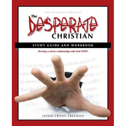 The Desperate Christian Study Guide and Workbook: Develop a Closer Relationship with God Now! - Paperback