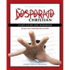 The Desperate Christian Study Guide and Workbook: Develop a Closer Relationship with God Now! - Paperback