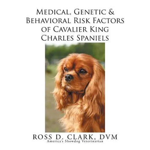 Medical, Genetic & Behavioral Risk Factors of Cavalier King Charles Spaniels - Paperback