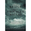 A Proven Bridge over Troubled Waters: A Compilation of Encouraging Words to Help Carry You Over When You Feel Like Life Is Trying to Take You Under - Paperback