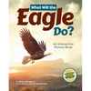 What Will the Eagle Do?: An Interactive Picture Book - Hardcover