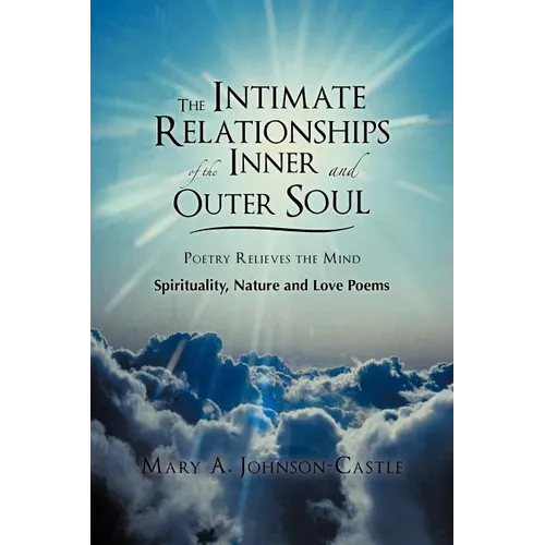 The Intimate Relationships of the Inner and Outer Soul: Spirituality, Nature and Love Poems - Paperback