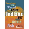 Everything You Wanted to Know about Indians But Were Afraid to Ask: Revised and Expanded - Hardcover