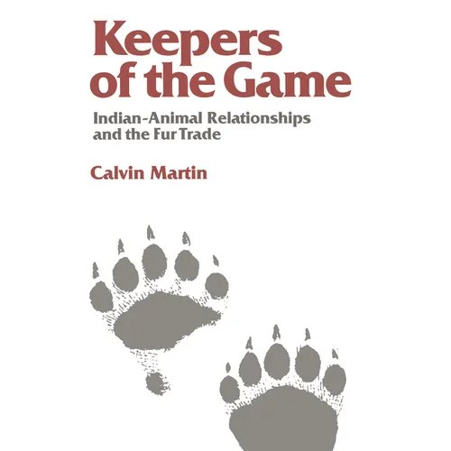 Keepers of the Game: Indian-Animal Relationships and the Fur Trade - Paperback